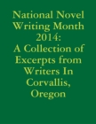 Image for National Novel Writing Month 2014: A Collection of Excerpts from Writers In Corvallis, Oregon