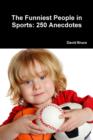 Image for The Funniest People in Sports: 250 Anecdotes