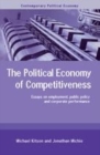 Image for The political economy of competitiveness: essays on employment, public policy and corporate performance