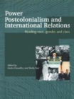 Image for Power, postcolonialism and international relations: reading race, gender and class