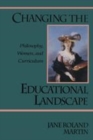 Image for Changing the educational landscape  : philosophy, women, and curriculum