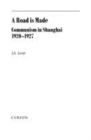 Image for A road is made  : Communism in Shanghai 1920-1927