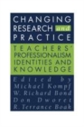 Image for Changing Research and Practice: Teachers&#39; Professionalism, Identities and Knowledge