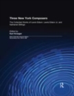 Image for Three New York composers  : the collected works of Lewis Edson, Lewis Edson Jr, and Nathaniel Billings