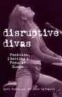 Image for Disruptive divas: feminism, identity, &amp; popular music
