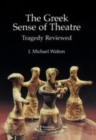 Image for The Greek sense of theatre: tragedy reviewed.