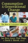 Image for Consumption and generational change  : the rise of consumer lifestyles