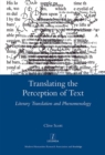 Image for Translating the perception of text  : literary translation and phenomenology