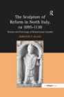 Image for The sculpture of reform in north Italy, ca 1095-1130  : history and patronage of Romanesque faðcades