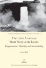 Image for The Latin American short story at its limits  : fragmentation, hybridity and intermediality