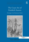 Image for The court art of Friedrich Sustris  : patronage in late Renaissance Bavaria