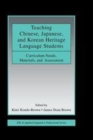 Image for Teaching Chinese, Japanese, and Korean heritage language students  : curriculum needs, materials, and assessment