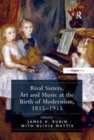Image for Rival sisters, art and music at the birth of modernism, 1815-1915
