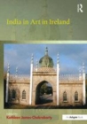 Image for India in art in Ireland  : ends of empire, medieval manuscripts to contemporary photography