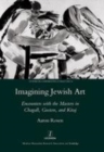 Image for Imagining Jewish art  : encounters with the masters in Chagall, Guston, and Kitaj