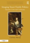 Image for Imaging Stuart family politics  : dynastic crisis and continuity