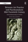 Image for Between art practice and psychoanalysis mid-twentieth century  : Anton Ehrenzweig in context