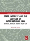 Image for State interest and the sources of international law: doctrine, morality, and non-treaty law