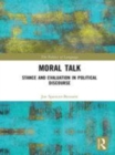 Image for Moral talk  : stance and evaluation in political discourse