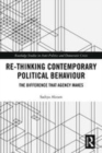 Image for Re-thinking contemporary political behaviour  : the difference that agency makes