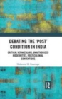 Image for Debating the &#39;post&#39; condition in India  : critical vernaculars, unauthorised modernities, postcolonial contentions?