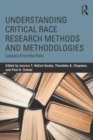 Image for Understanding critical race research methods and methodologies  : lessons from the field