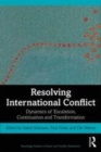 Image for Resolving international conflict  : dynamics of escalation, continuation and transformation