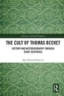 Image for The cult of Thomas Becket  : history and historiography through eight centuries