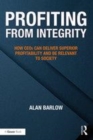 Image for Profiting from integrity  : how CEOs can deliver superior profitability and be relevant to society