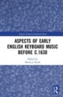 Image for Aspects of English keyboard music before c.1630