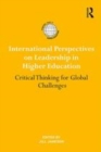 Image for International perspectives on leadership in higher education  : critical thinking for global challenges