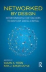 Image for Networked by design  : interventions for teachers to develop social capital