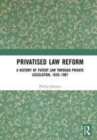 Image for Privatised law reform  : a history of patent law through private legislation, 1620-1907