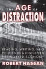 Image for The age of distraction  : reading, writing, and politics in a high-speed networked economy