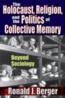Image for The Holocaust, Religion, and the Politics of Collective Memory: Beyond Sociology