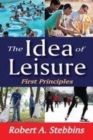 Image for The idea of leisure  : first principles