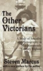 Image for The Other Victorians: A Study of Sexuality and Pornography in Mid-nineteenth-century England