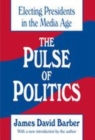 Image for The pulse of politics  : electing presidents in the media age