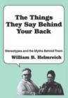 Image for The things they say behind your back  : stereotypes and the myths behind them