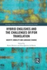 Image for Hybrid Englishes and the challenges of and for translation  : identity, mobility and language change