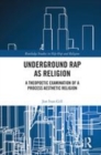 Image for Underground rap as religion  : a theopoetic examination of a process aesthetic religion