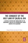 Image for The conquest of the Holy Land by Salah al-Din: a critical edition and translation of the anonymous Libellus de expugnatione Terrae Sanctae per Saladinum