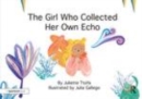 Image for The girl who collected her own echo  : a story about friendship