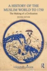 Image for A history of the Muslim world to 1750  : the making of a civilization