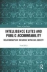 Image for Intelligence elites and public accountability  : relationships of influence with civil society