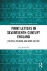 Image for Print letters in seventeenth-century England  : politics, religion, and news culture