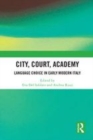 Image for City, court, academy  : language choice in early modern Italy