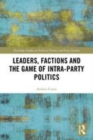 Image for Leaders, factions and the game of intra-party politics