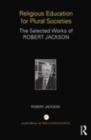 Image for Religious education for plural societies: the selected works of Robert Jackson