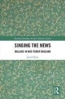 Image for Singing the news  : ballads in mid-Tudor England